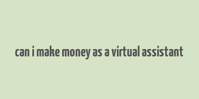 can i make money as a virtual assistant