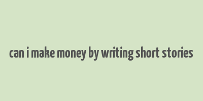 can i make money by writing short stories