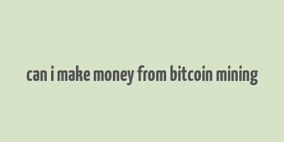 can i make money from bitcoin mining