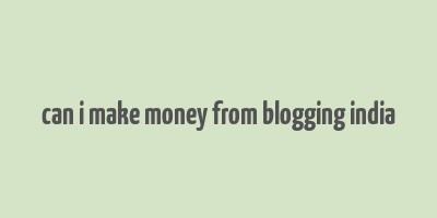 can i make money from blogging india