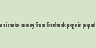 can i make money from facebook page in popads