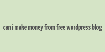 can i make money from free wordpress blog