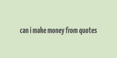 can i make money from quotes