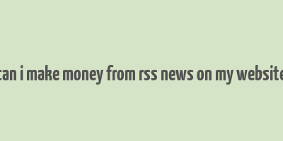 can i make money from rss news on my website