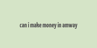 can i make money in amway