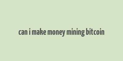 can i make money mining bitcoin