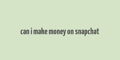 can i make money on snapchat