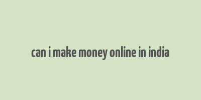 can i make money online in india