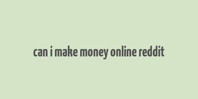 can i make money online reddit