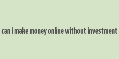 can i make money online without investment