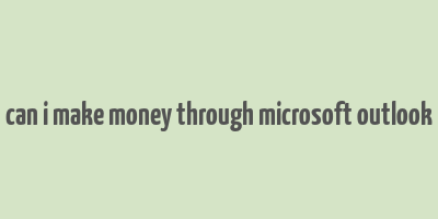 can i make money through microsoft outlook