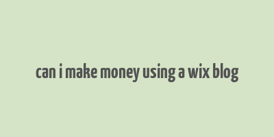 can i make money using a wix blog