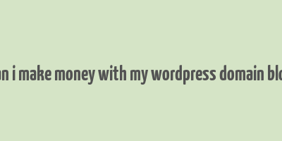 can i make money with my wordpress domain blog