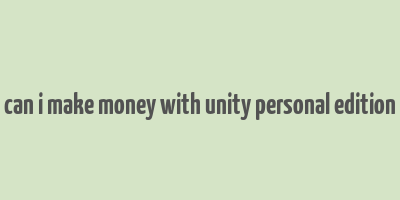 can i make money with unity personal edition