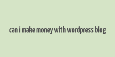 can i make money with wordpress blog