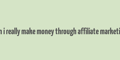 can i really make money through affiliate marketing