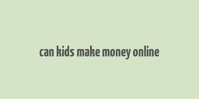 can kids make money online