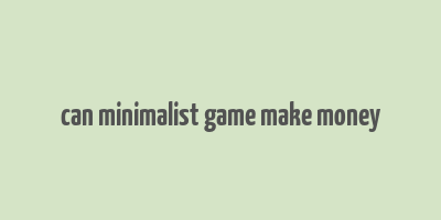 can minimalist game make money