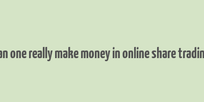 can one really make money in online share trading