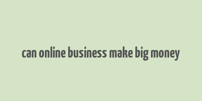 can online business make big money