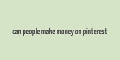 can people make money on pinterest