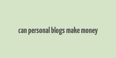 can personal blogs make money