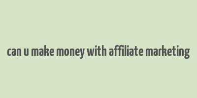 can u make money with affiliate marketing