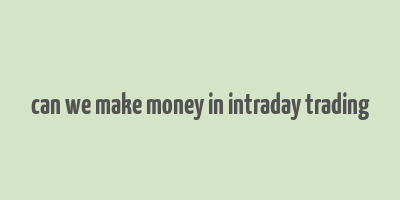 can we make money in intraday trading