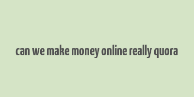 can we make money online really quora