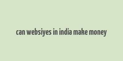 can websiyes in india make money