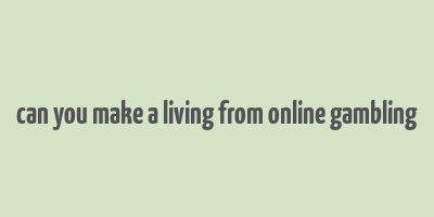 can you make a living from online gambling