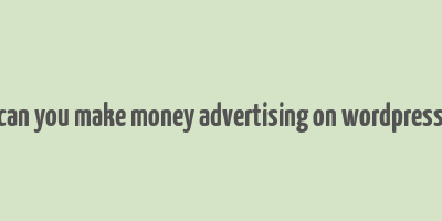 can you make money advertising on wordpress