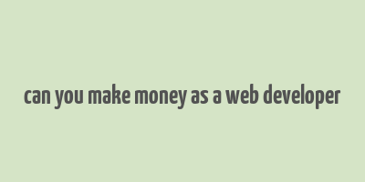 can you make money as a web developer