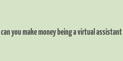 can you make money being a virtual assistant