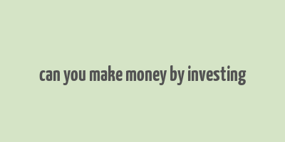 can you make money by investing