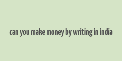 can you make money by writing in india