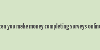 can you make money completing surveys online