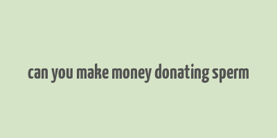 can you make money donating sperm