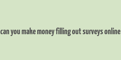 can you make money filling out surveys online