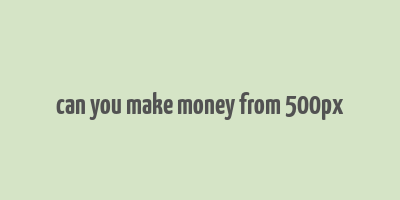 can you make money from 500px