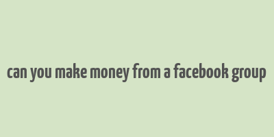 can you make money from a facebook group