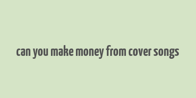 can you make money from cover songs