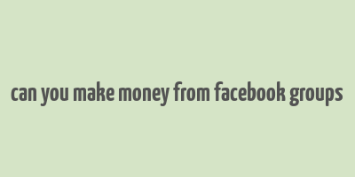 can you make money from facebook groups