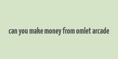 can you make money from omlet arcade