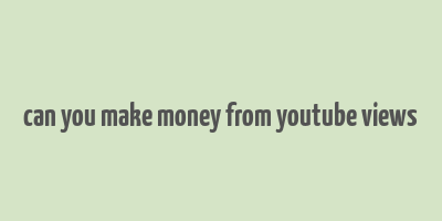 can you make money from youtube views