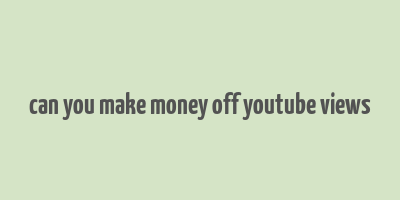 can you make money off youtube views