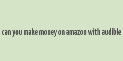 can you make money on amazon with audible