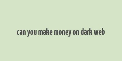 can you make money on dark web