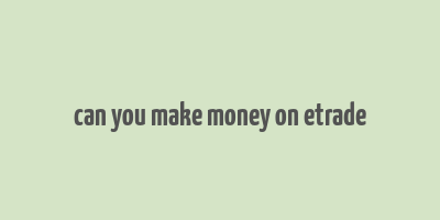 can you make money on etrade