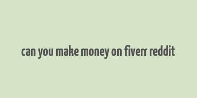 can you make money on fiverr reddit